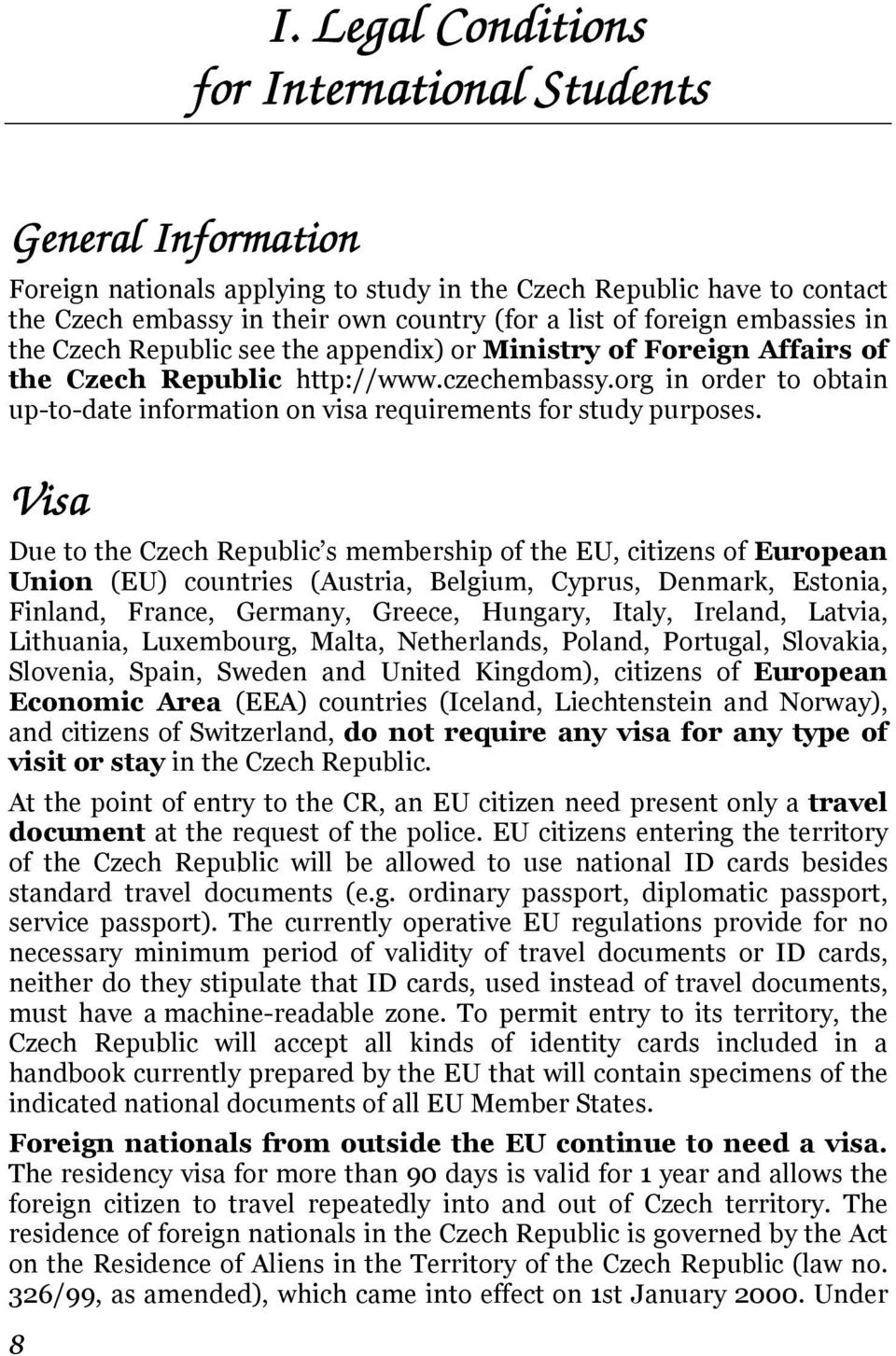 org in order to obtain up-to-date information on visa requirements for study purposes.