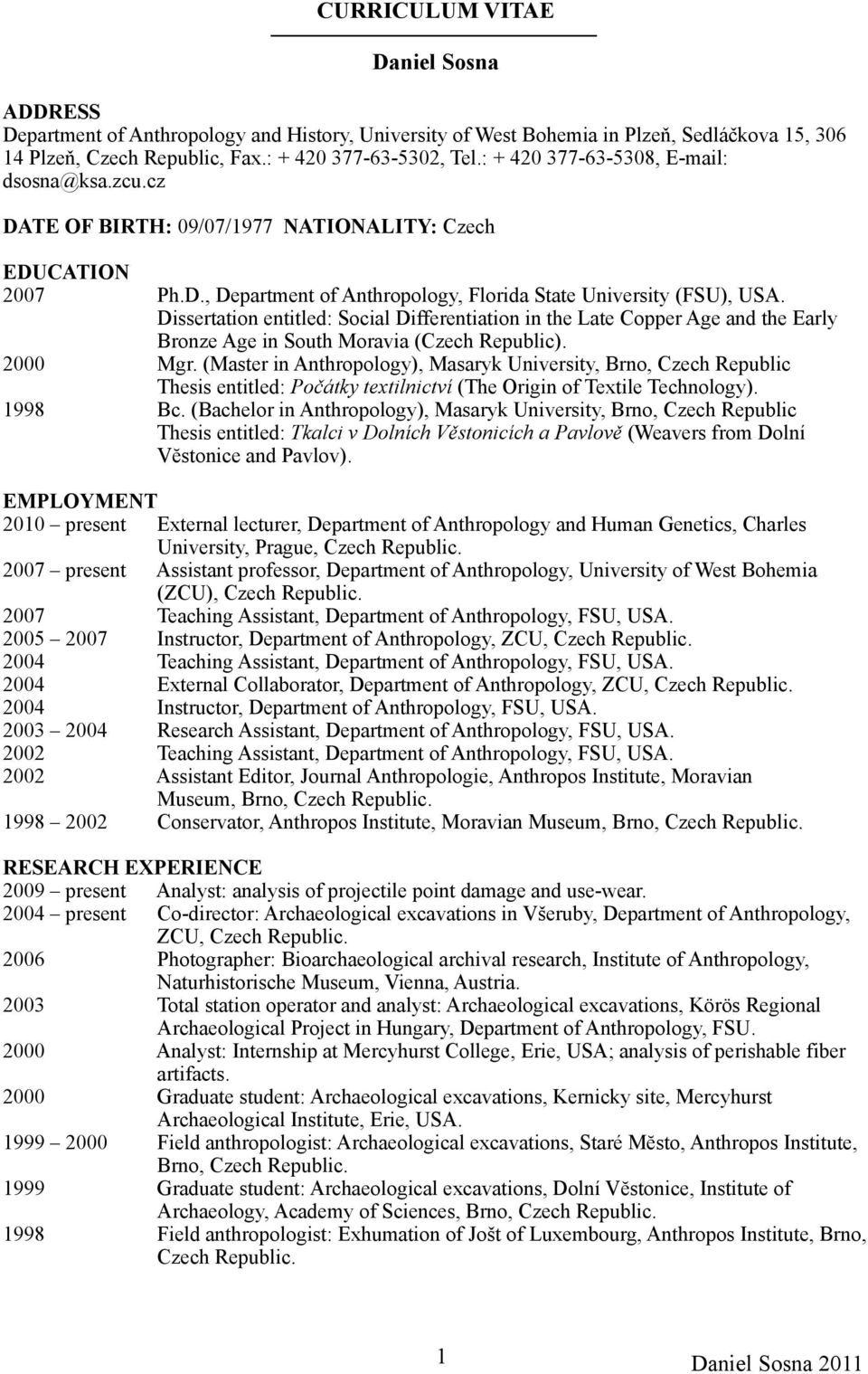 Dissertation entitled: Social Differentiation in the Late Copper Age and the Early Bronze Age in South Moravia (Czech Republic). 2000 Mgr.