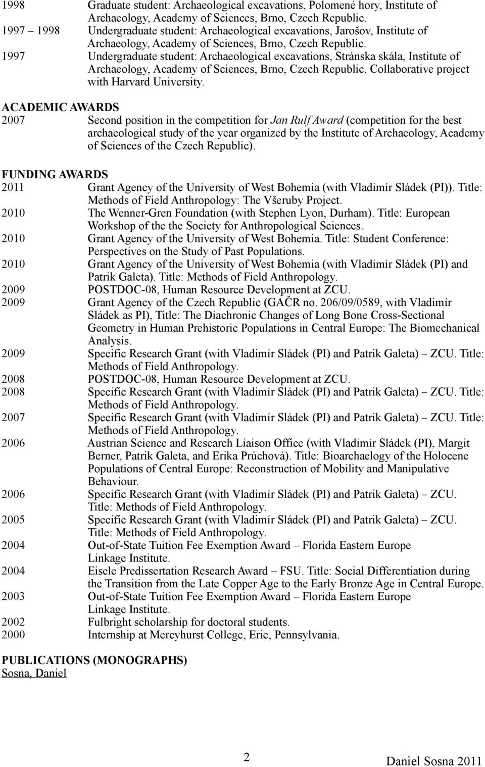 1997 Undergraduate student: Archaeological excavations, Stránska skála, Institute of Archaeology, Academy of Sciences, Brno, Czech Republic. Collaborative project with Harvard University.