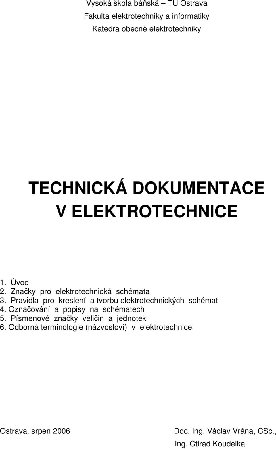 Pravidla pro kreslení a tvorbu elektrotechnických schémat 4. Označování a popisy na schématech 5.