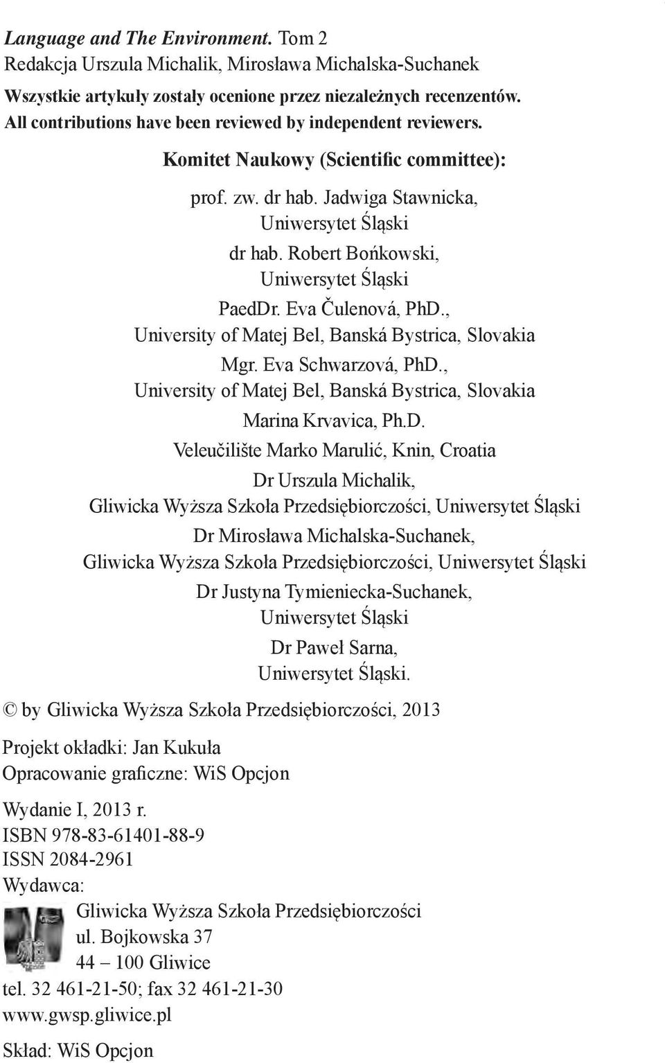 Robert Bońkowski, Uniwersytet Śląski PaedDr. Eva Čulenová, PhD., University of Matej Bel, Banská Bystrica, Slovakia Mgr. Eva Schwarzová, PhD.