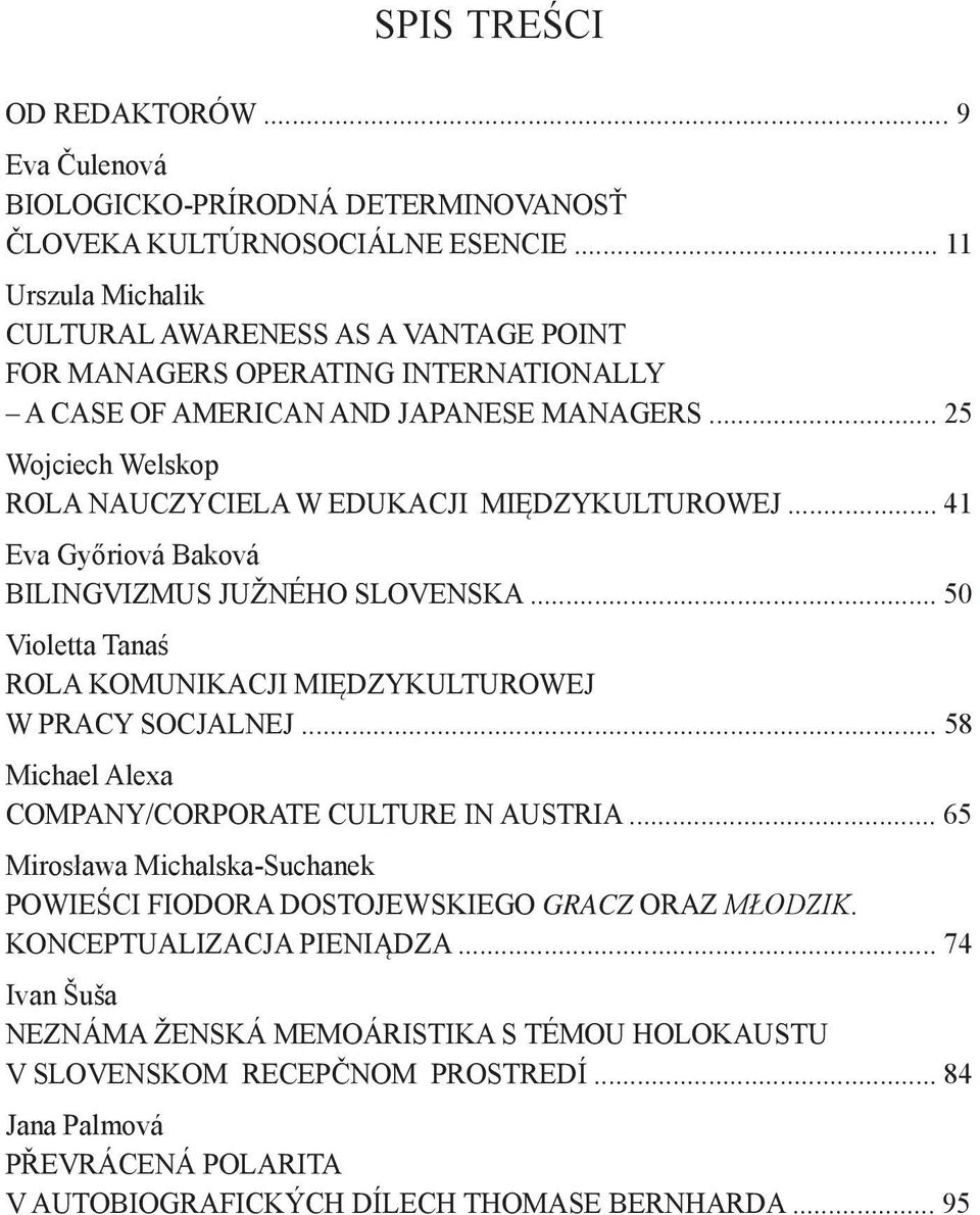 .. 25 Wojciech Welskop ROLA NAUCZYCIELA W EDUKACJI MIĘDZYKULTUROWEJ... 41 Eva Győriová Baková BILINGVIZMUS JUŽNÉHO SLOVENSKA... 50 Violetta Tanaś ROLA KOMUNIKACJI MIĘDZYKULTUROWEJ W PRACY SOCJALNEJ.