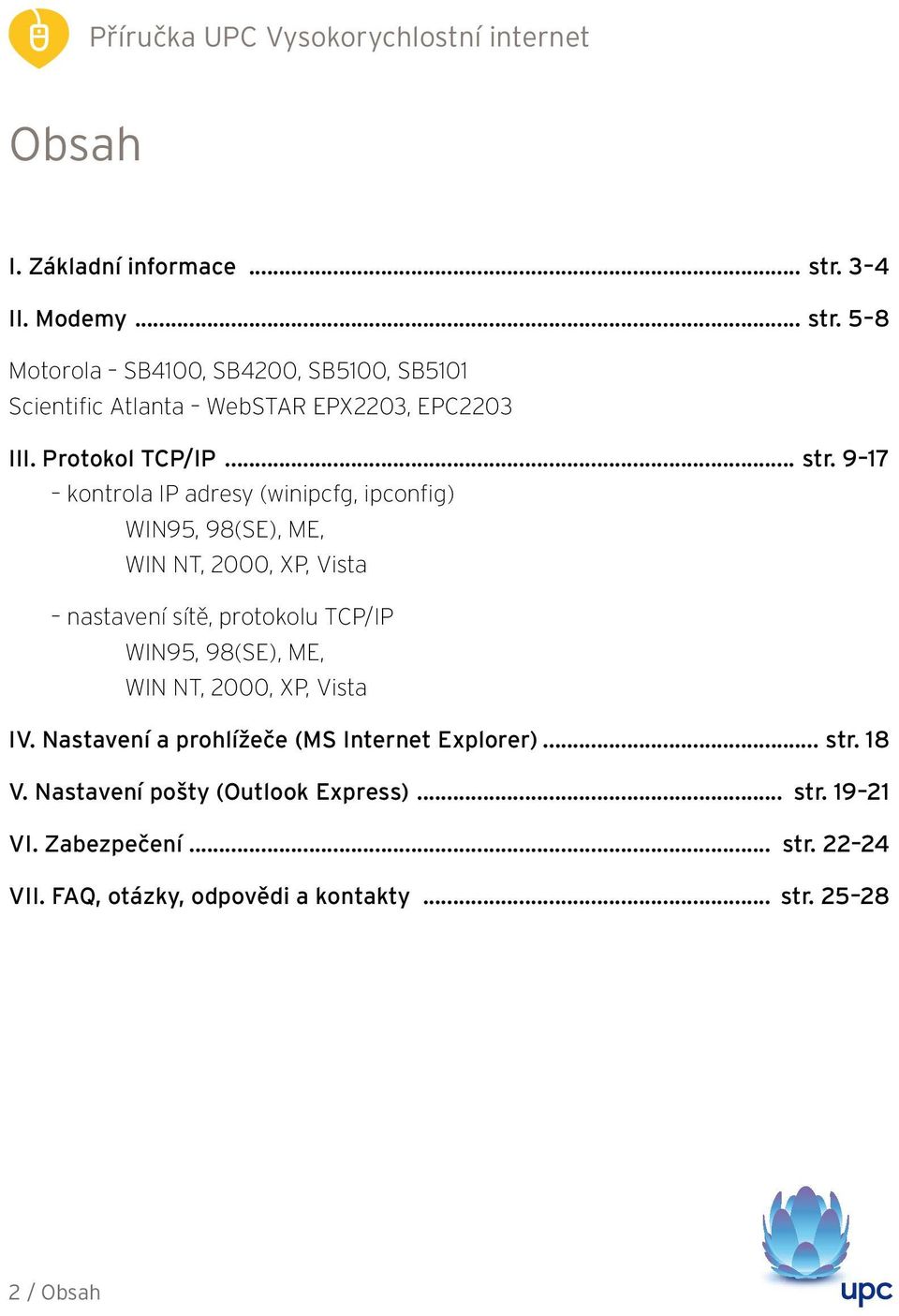 9 17 kontrola IP adresy (winipcfg, ipconfig) WIN95, 98(SE), ME, WIN NT, 2000, XP, Vista nastavení sítě, protokolu TCP/IP WIN95, 98(SE),