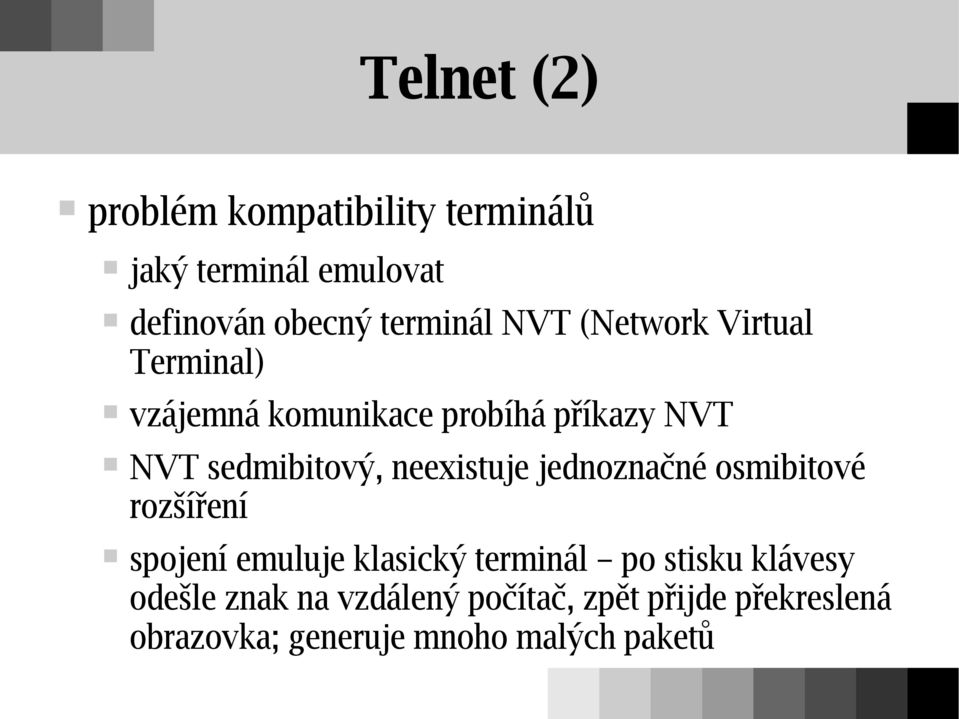 neexistuje jednoznačné osmibitové rozšíření spojení emuluje klasický terminál po stisku