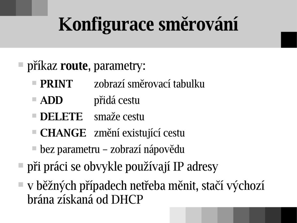 cestu bez parametru zobrazí nápovědu při práci se obvykle používají IP