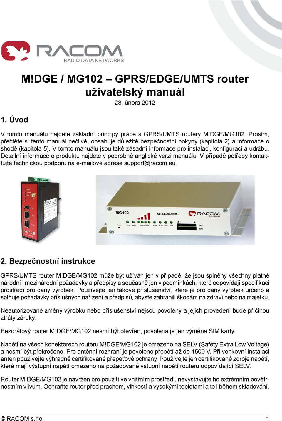 V tomto manuálu jsou také zásadní informace pro instalaci, konfiguraci a údržbu. Detailní informace o produktu najdete v podrobné anglické verzi manuálu.