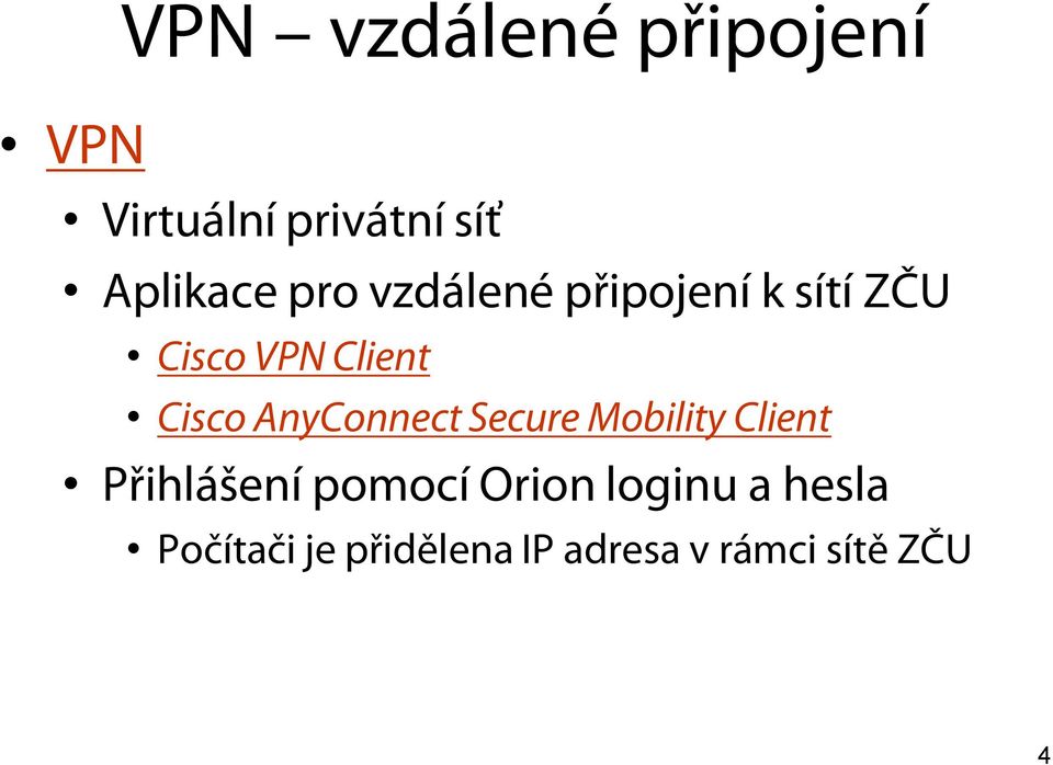 AnyConnect Secure Mobility Client Přihlášení pomocí Orion