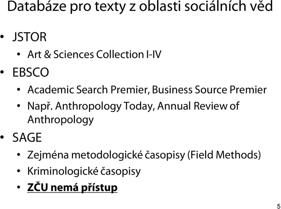 Např. Anthropology Today, Annual Review of Anthropology SAGE Zejména