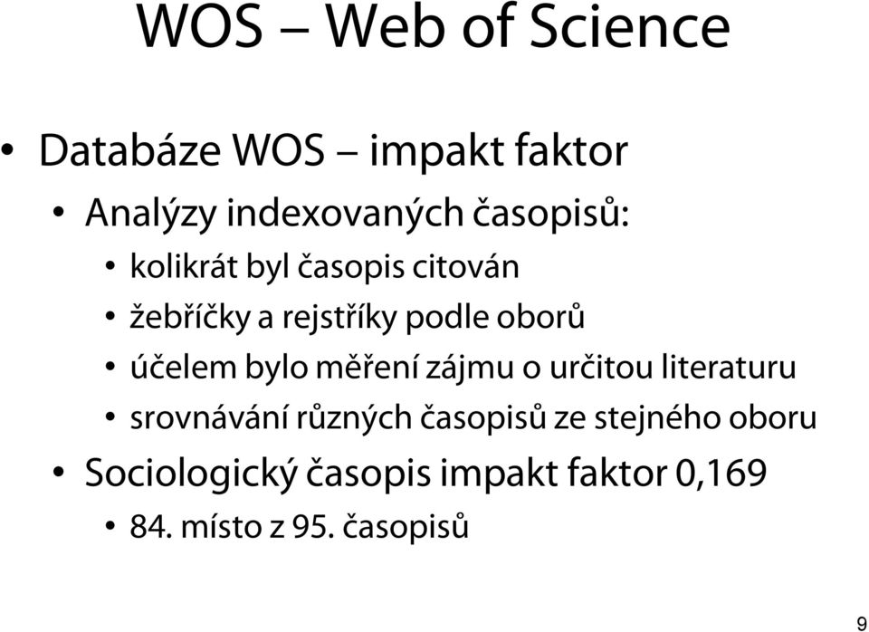 účelem bylo měření zájmu o určitou literaturu srovnávání různých časopisů