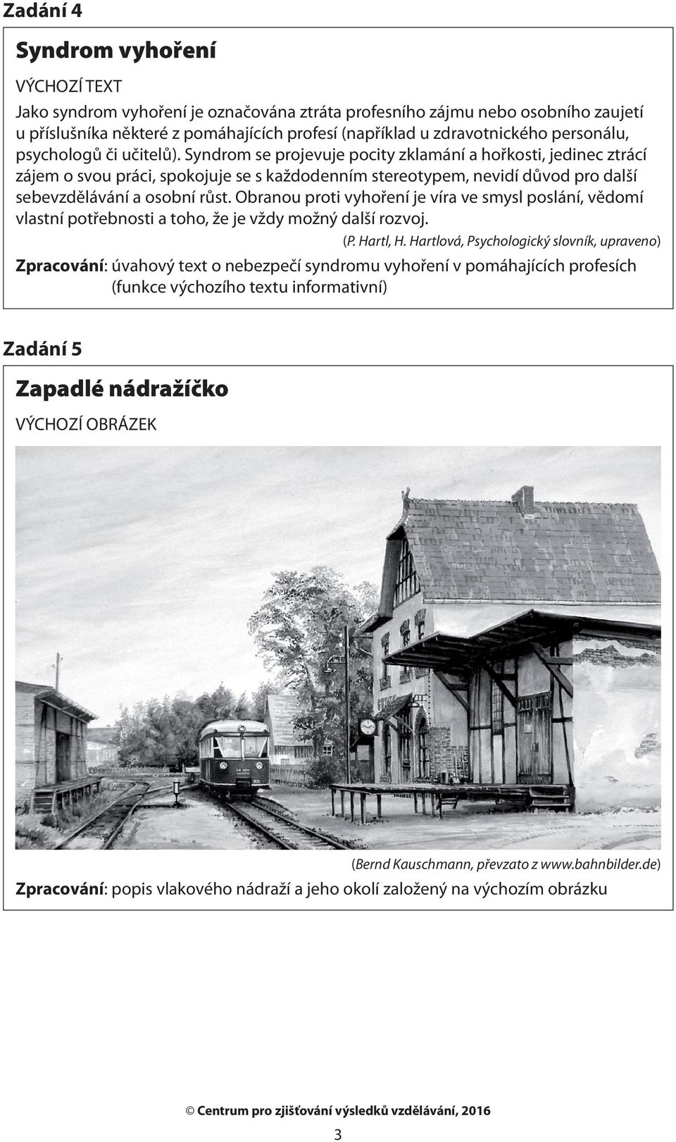 Obranou proti vyhoření je víra ve smysl poslání, vědomí vlastní potřebnosti a toho, že je vždy možný další rozvoj. (P. Hartl, H.