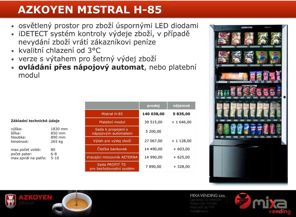 Mistral H-85 140 038,00 5 835,00 Platební modul 39 515,00 + 1 646,00 1830 mm 850 mm 890 mm 265 kg Sada k propojení s nápojovým automatem 5