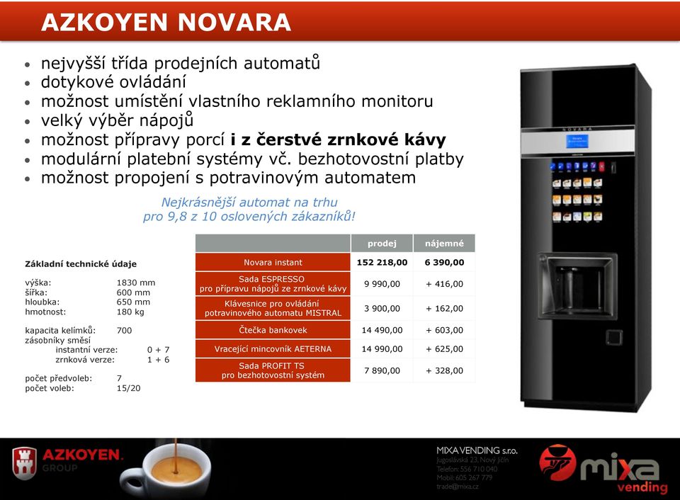 Novara instant 152 218,00 6 390,00 1830 mm 600 mm 650 mm 180 kg Sada ESPRESSO pro přípravu nápojů ze zrnkové kávy Klávesnice pro ovládání potravinového automatu MISTRAL 9