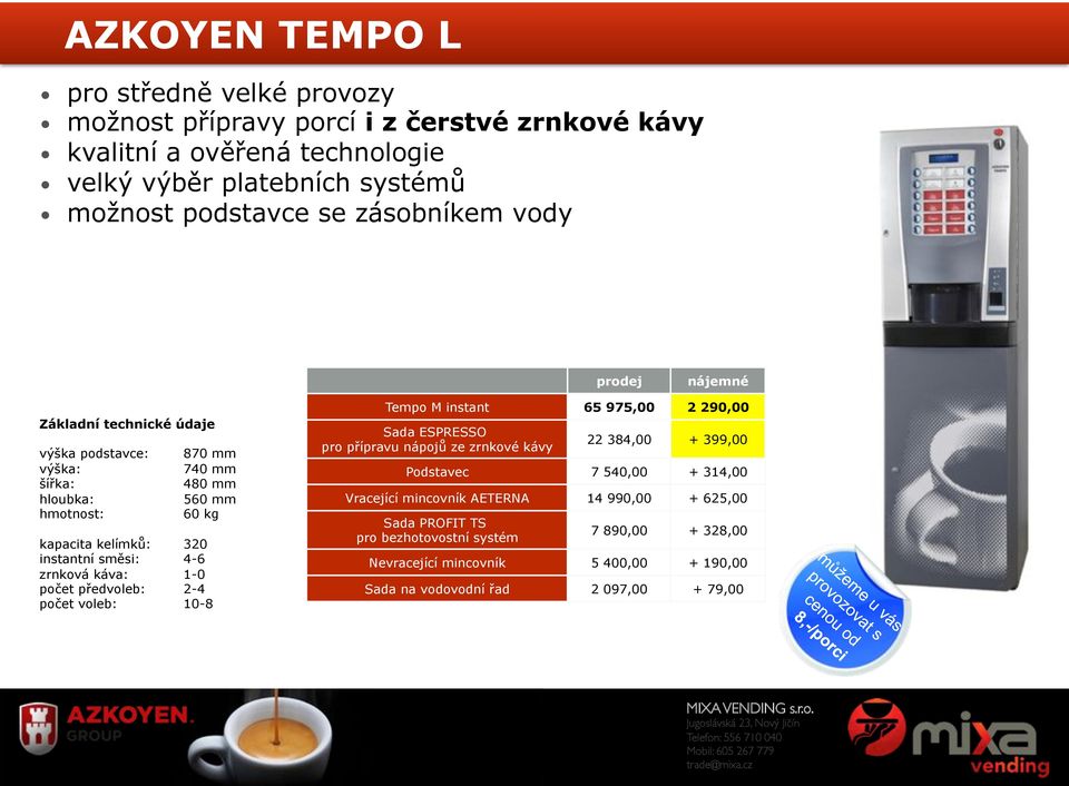 instantní směsi: 4-6 zrnková káva: 1-0 počet předvoleb: 2-4 počet voleb: 10-8 Tempo M instant 65 975,00 2 290,00 Sada ESPRESSO pro