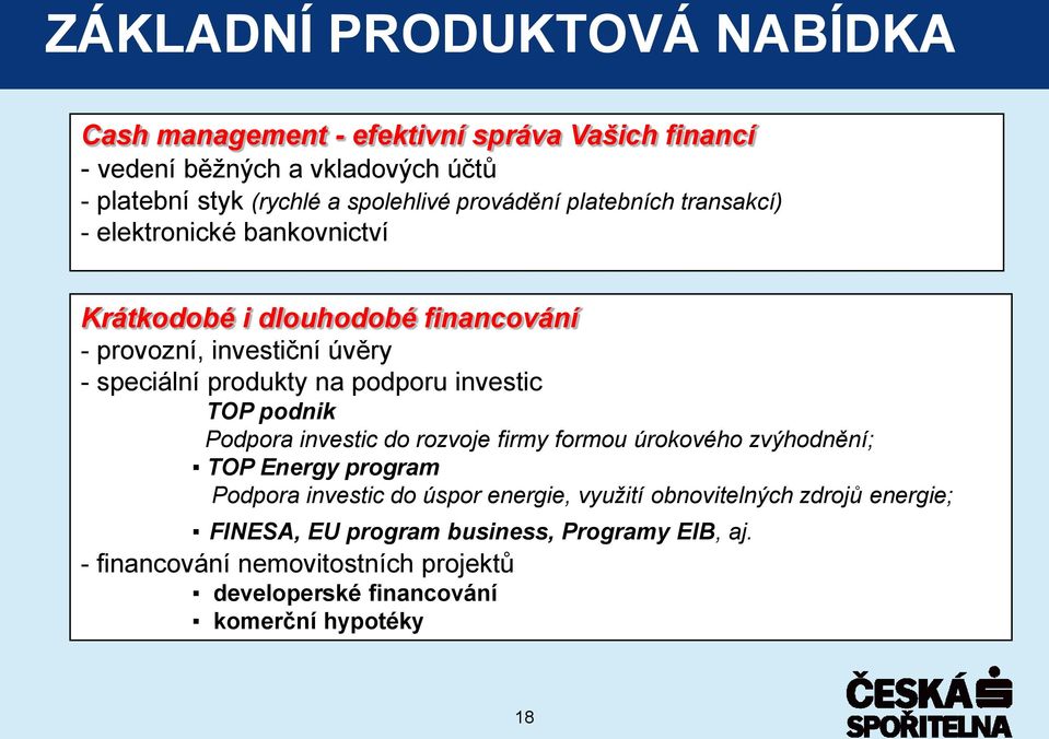 podporu investic TOP podnik Podpora investic do rozvoje firmy formou úrokového zvýhodnění; TOP Energy program Podpora investic do úspor energie, využití