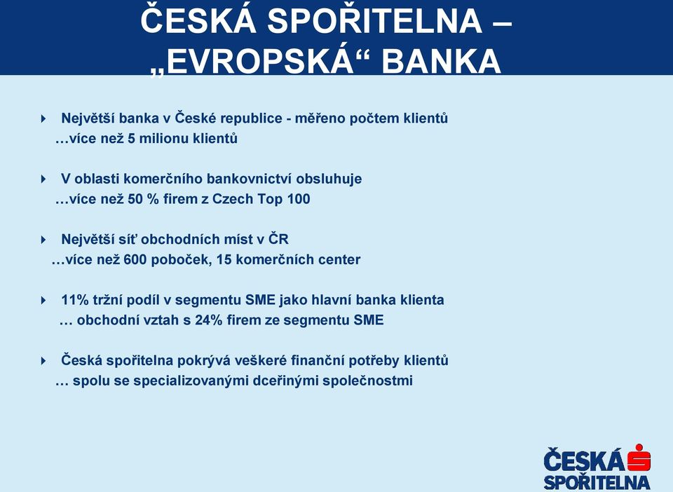 neţ 600 poboček, 15 komerčních center 11% trţní podíl v segmentu SME jako hlavní banka klienta obchodní vztah s 24%