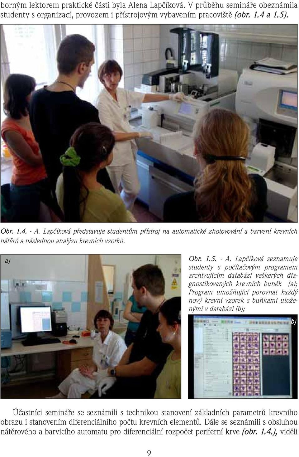 Lapčíková seznamuje studenty s počítačovým programem archivujícím databázi veškerých diagnostikovaných krevních buněk (a); Program umožňující porovnat každý nový krevní vzorek s buňkami uloženými v