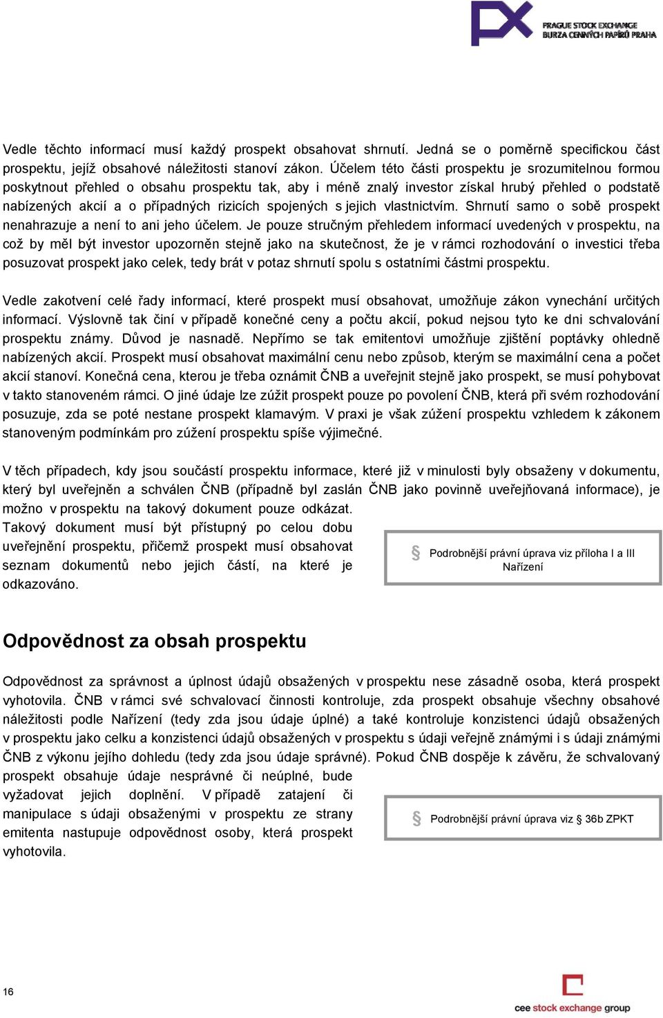 spojených s jejich vlastnictvím. Shrnutí samo o sobě prospekt nenahrazuje a není to ani jeho účelem.