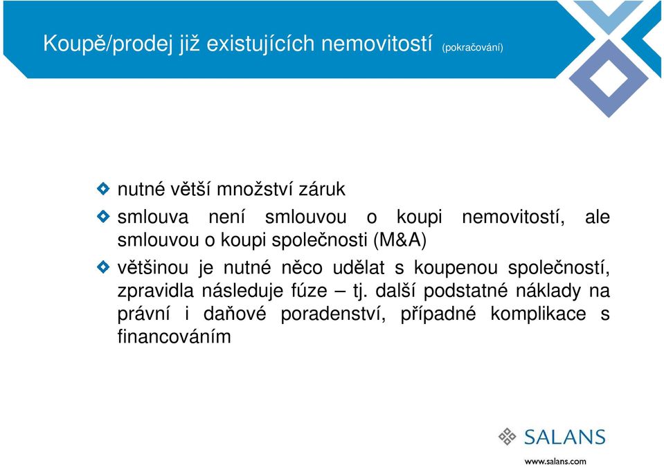 většinou je nutné něco udělat s koupenou společností, zpravidla následuje fúze tj.