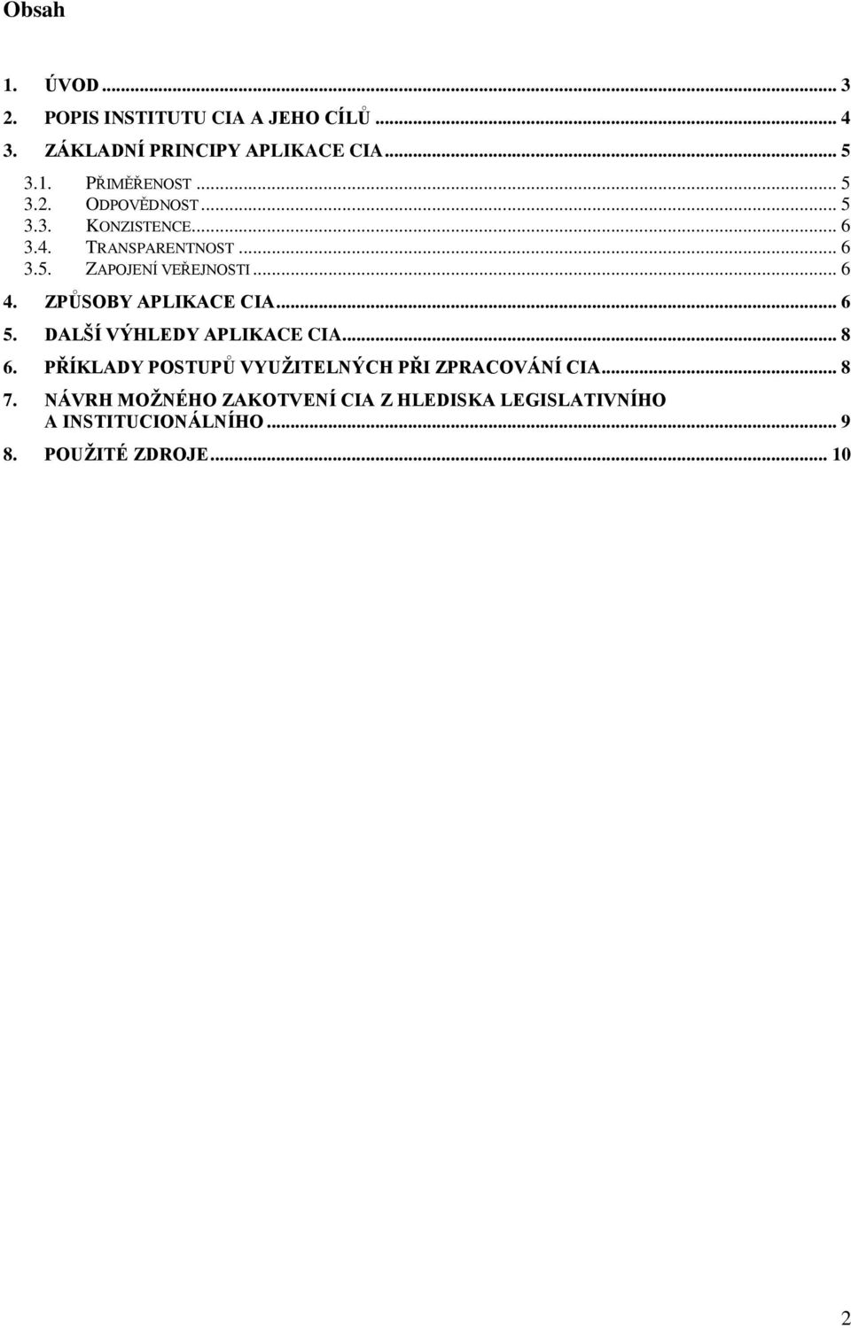 ZPŮSOBY APLIKACE CIA... 6 5. DALŠÍ VÝHLEDY APLIKACE CIA... 8 6.