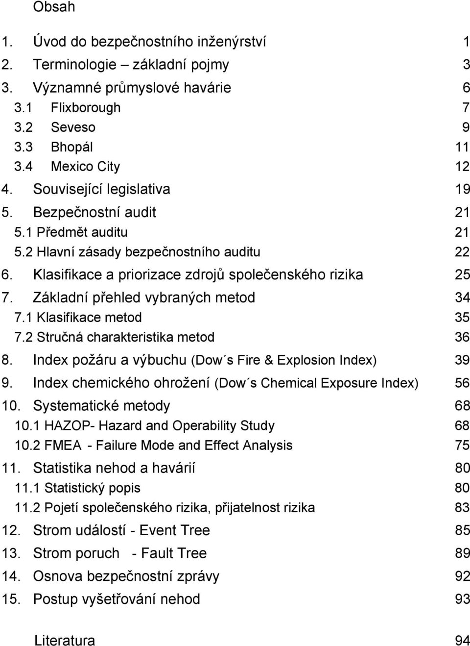 Základní přehled vybraných metod 34 7.1 Klasifikace metod 35 7.2 Stručná charakteristika metod 36 8. Index požáru a výbuchu (Dow s Fire & Explosion Index) 39 9.