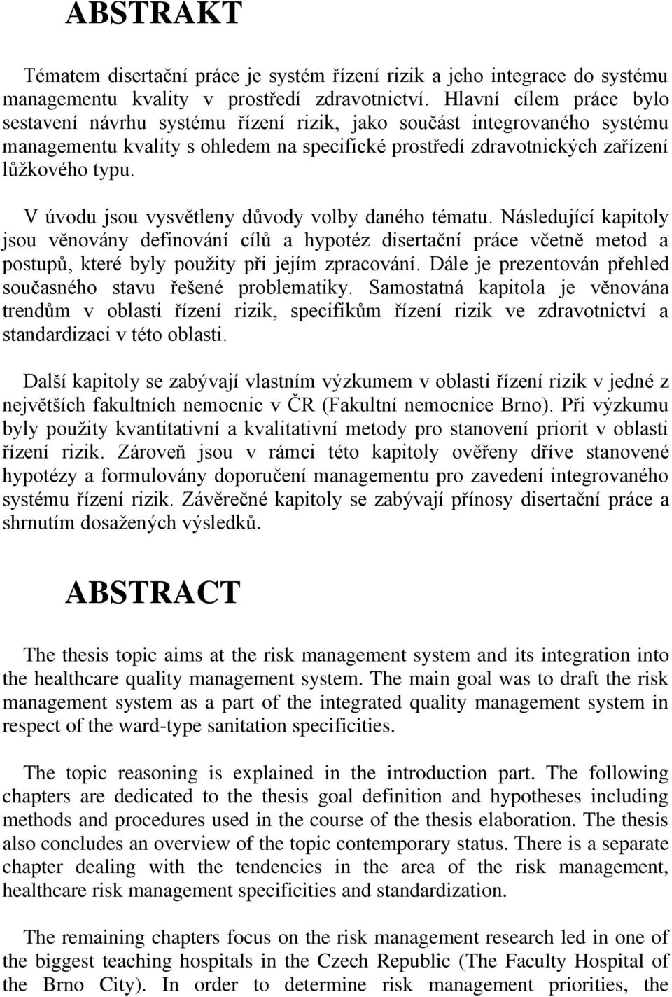 V úvodu jsou vysvětleny důvody volby daného tématu. Následující kapitoly jsou věnovány definování cílů a hypotéz disertační práce včetně metod a postupů, které byly pouţity při jejím zpracování.