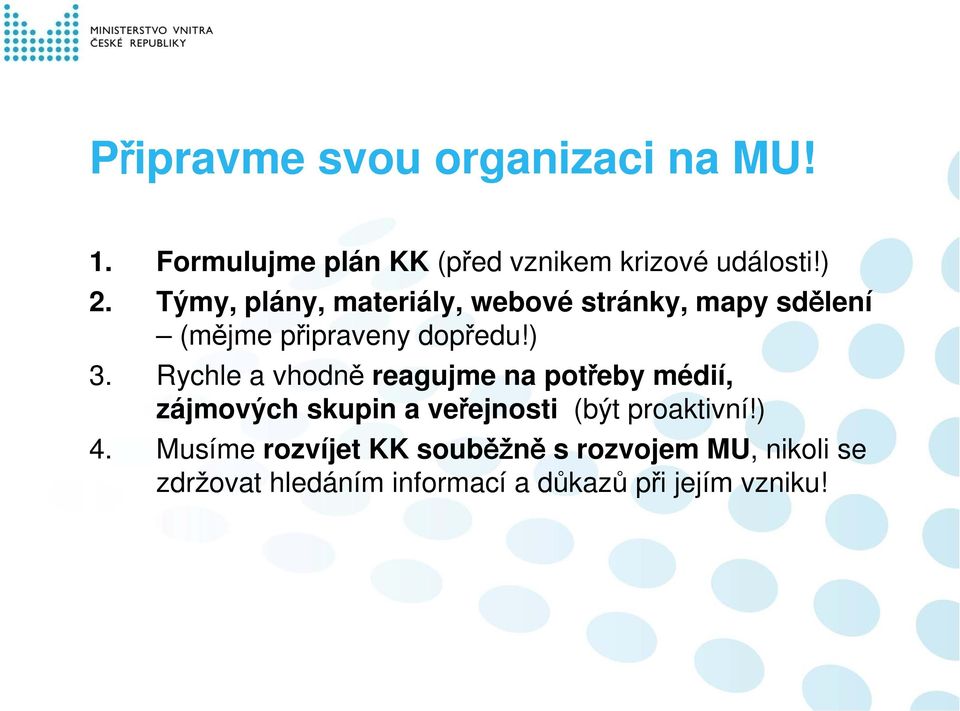 Rychle a vhodně reagujme na potřeby médií, zájmových skupin a veřejnosti (být proaktivní!) 4.