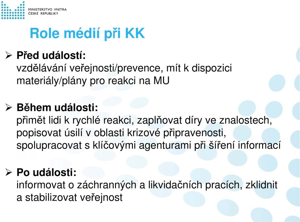 popisovat úsilí v oblasti krizové připravenosti, spolupracovat s klíčovými agenturami při šíření