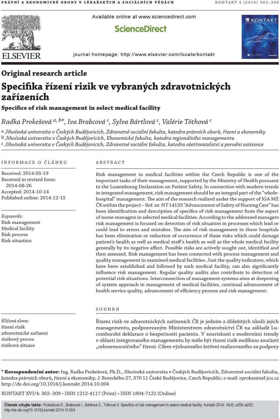 com/locate/kontakt Original research article Specifika řízení rizik ve vybraných zdravotnických zařízeních Specifics of risk management in select medical facility Radka Prokešová a, b *, Iva Brabcová