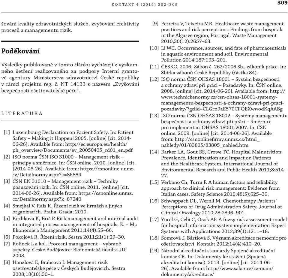 LITERATURA [1] Luxembourg Declaration on Pacient Safety. In: Patient Safety Making it Happen! 2005. [online] [cit. 2014-06-26]. Available from: http://ec.europa.