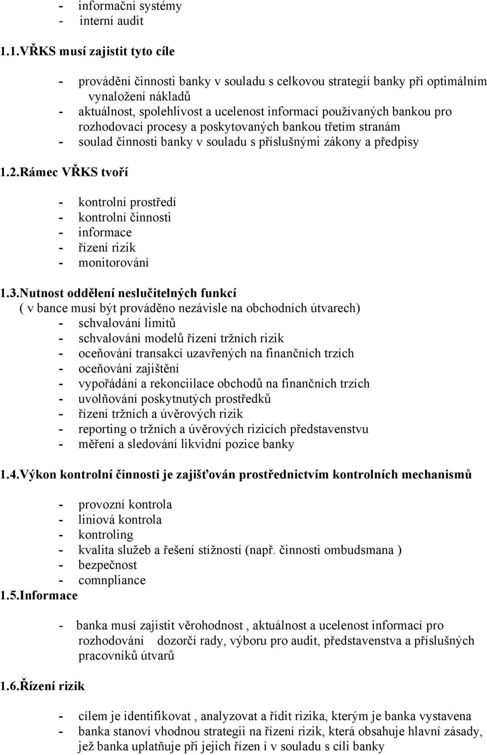 pro rozhodovací procesy a poskytovaných bankou třetím stranám - soulad činnosti banky v souladu s příslušnými zákony a předpisy 1.2.