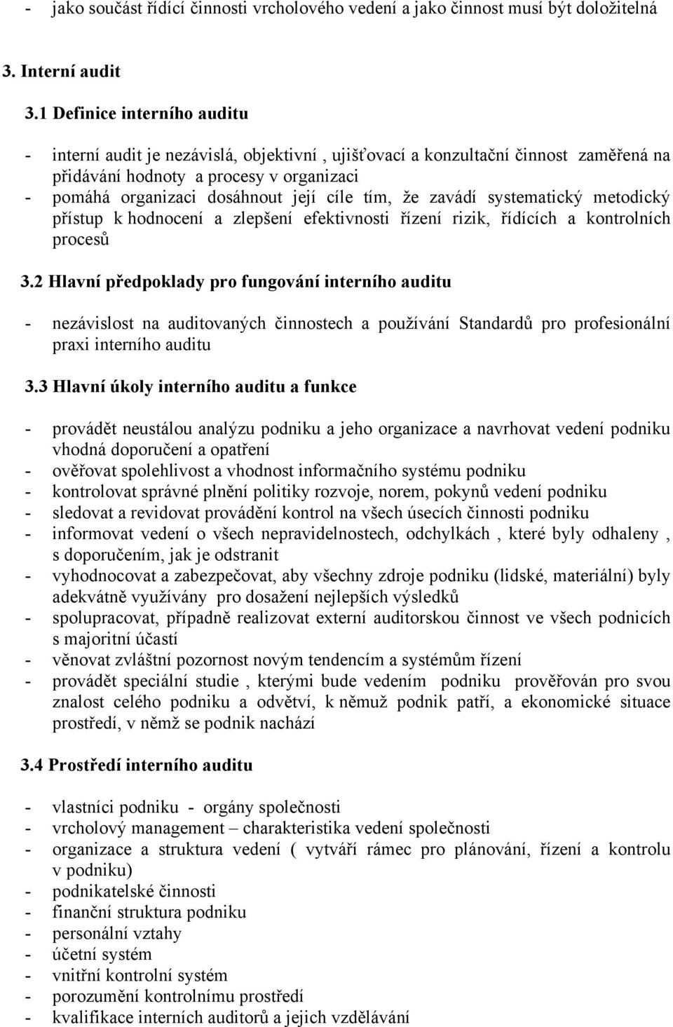 tím, že zavádí systematický metodický přístup k hodnocení a zlepšení efektivnosti řízení rizik, řídících a kontrolních procesů 3.