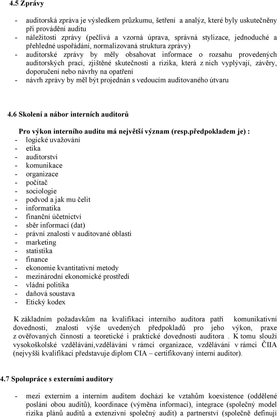 závěry, doporučení nebo návrhy na opatření - návrh zprávy by měl být projednán s vedoucím auditovaného útvaru 4.