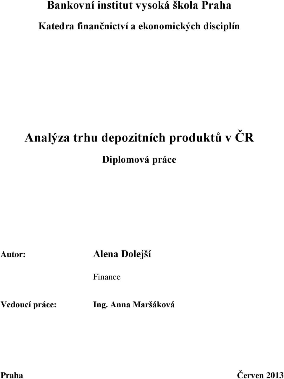 depozitních produktů v ČR Diplomová práce Autor: Alena