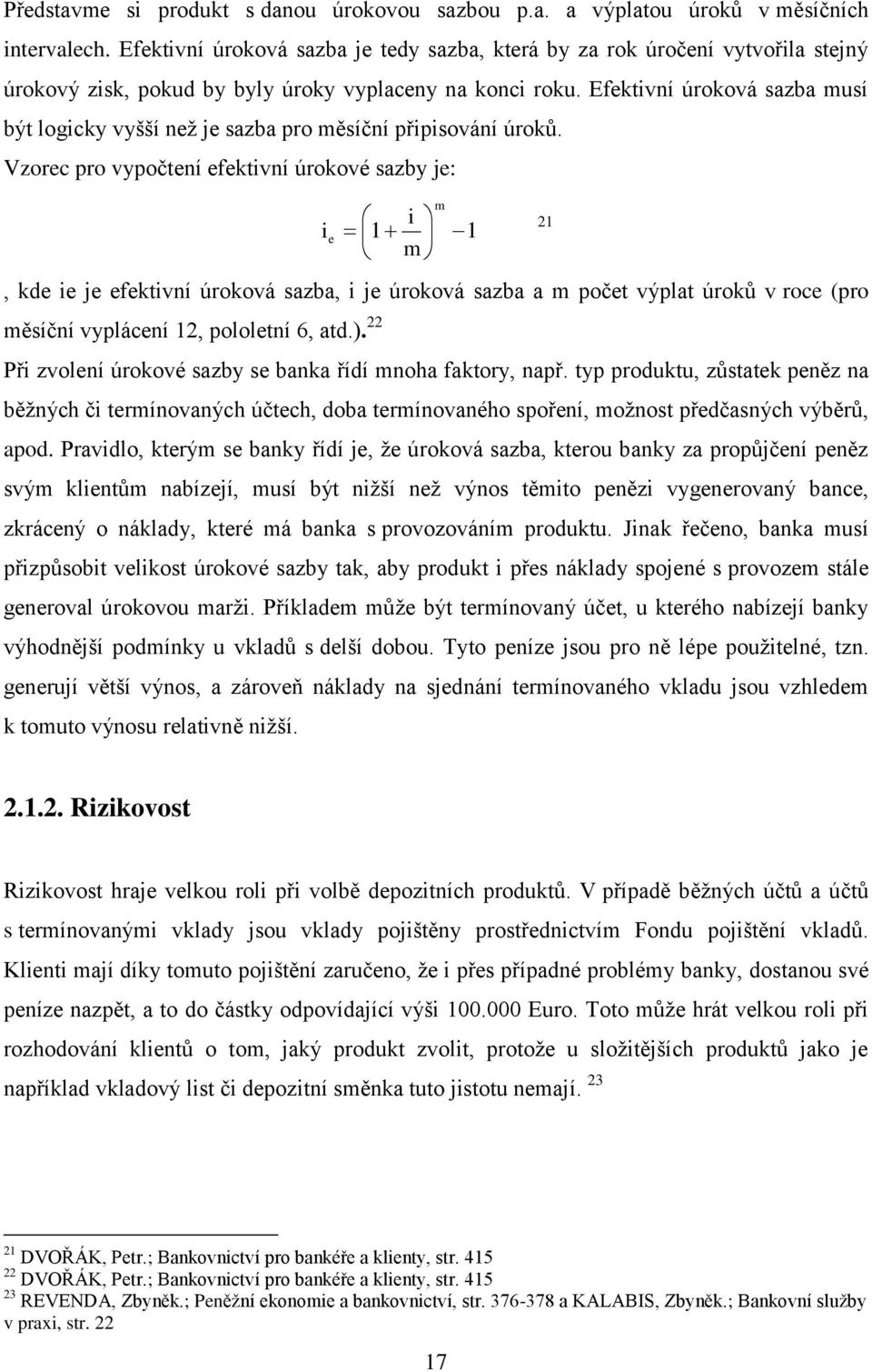 Efektivní úroková sazba musí být logicky vyšší než je sazba pro měsíční připisování úroků.