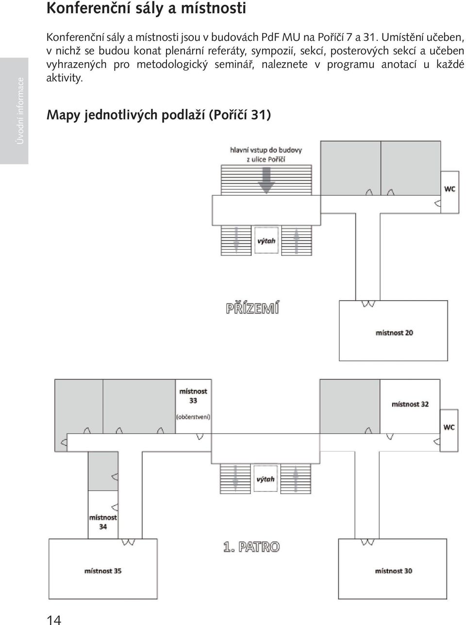 Umístění učeben, v nichž se budou konat plenární referáty, sympozií, sekcí,