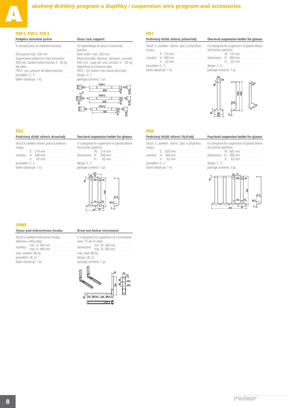 Rack width: max. 200 mm. Recommended distance between consoles 300 mm. Load per one console 5-30 kg depending on masonry type. PSP.2 for fixation into wood (laminate).