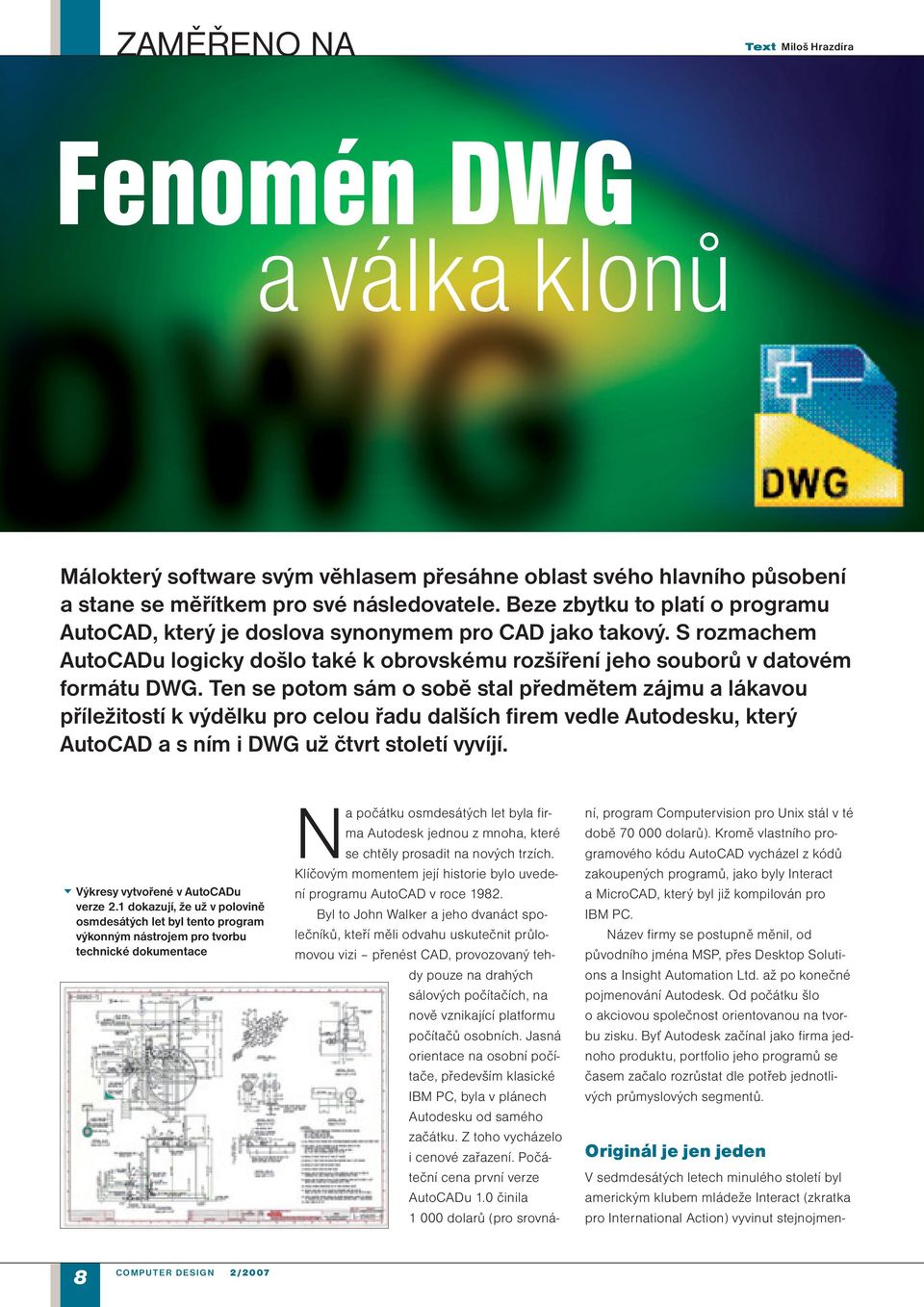 Ten se potom sám o sobě stal předmětem zájmu a lákavou příležitostí k výdělku pro celou řadu dalších firem vedle Autodesku, který AutoCAD a s ním i DWG už čtvrt století vyvíjí.