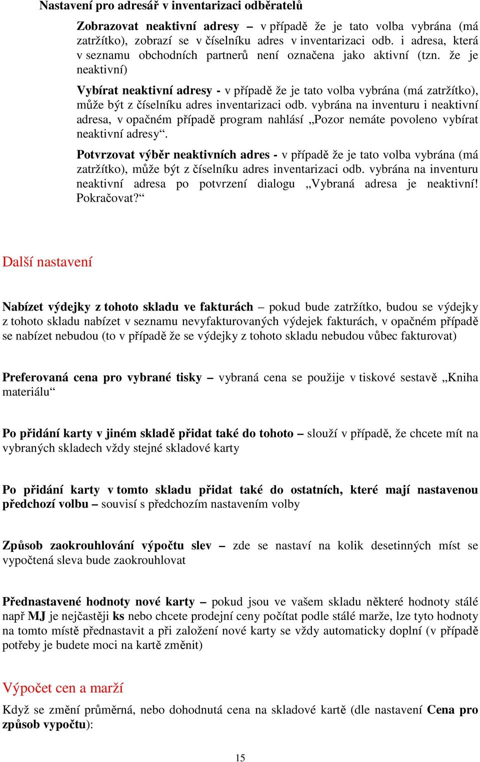 že je neaktivní) Vybírat neaktivní adresy - v případě že je tato volba vybrána (má zatržítko), může být z číselníku adres inventarizaci odb.