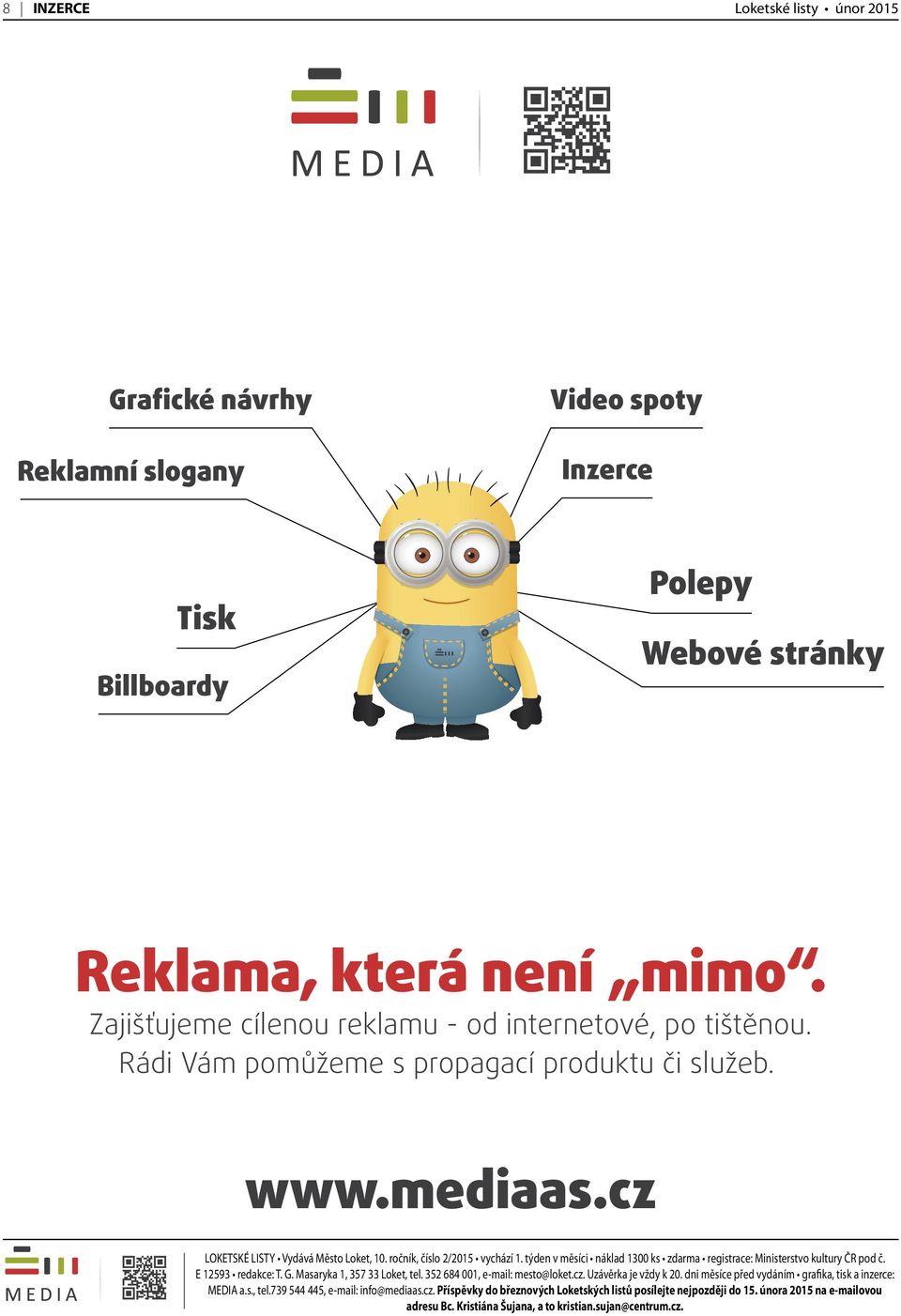 týden v měsíci náklad 1300 ks zdarma registrace: Ministerstvo kultury ČR pod č. E 12593 redakce: T. G. Masaryka 1, 357 33 Loket, tel. 352 684 001, e-mail: mesto@loket.cz. Uzávěrka je vždy k 20.