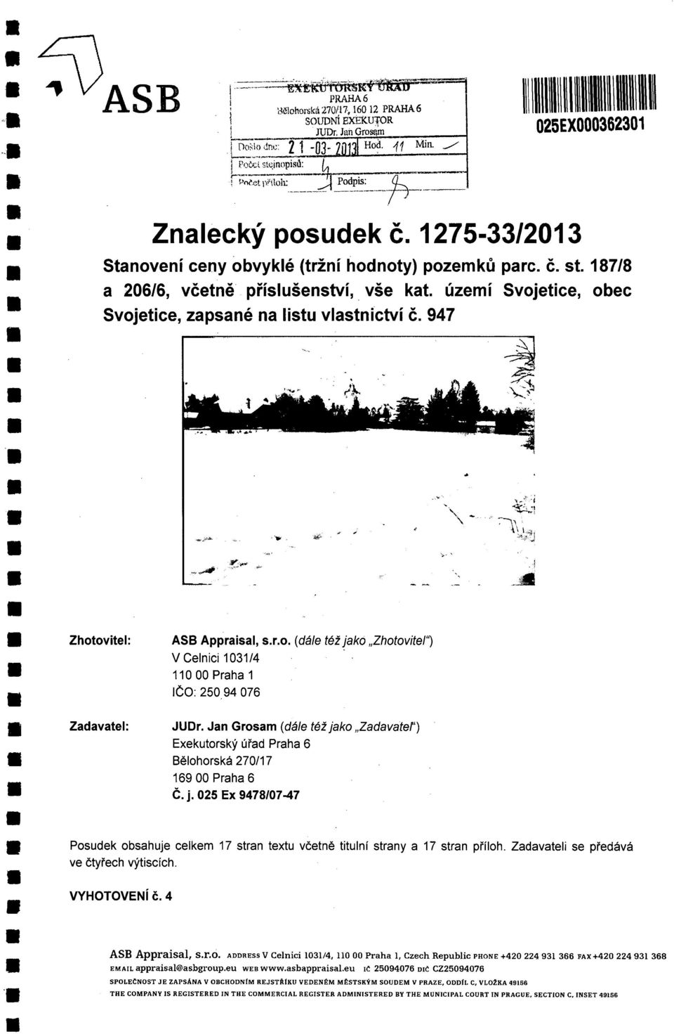 947 Zhotovitel: AS Appraisal, s.r.o. (dále též jako Zhotovitel' V Celnici 103114 11000 Praha ČO: 250 94 076 Zadavatel: JUDr.