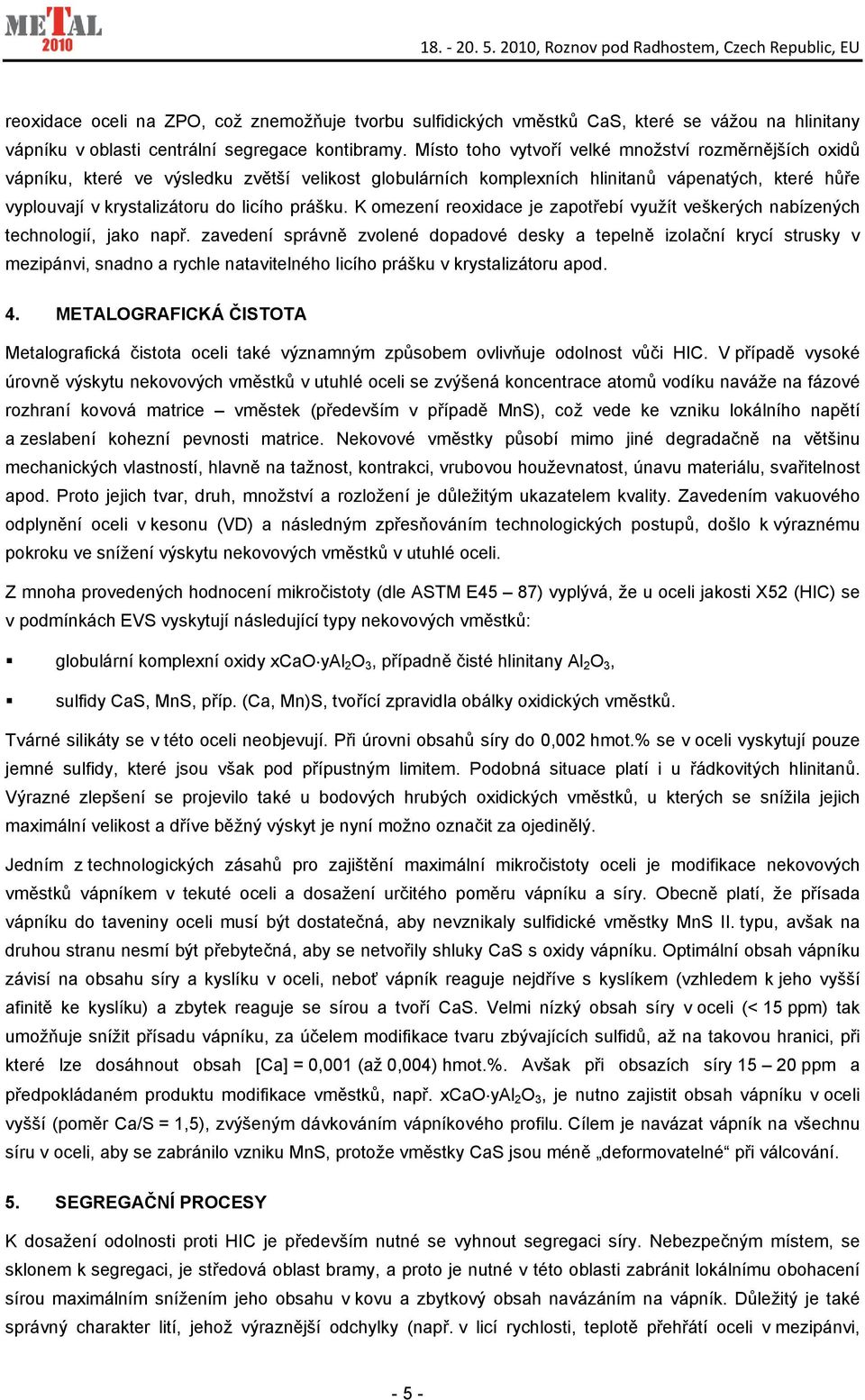 K omezení reoxidace je zapotřebí využít veškerých nabízených technologií, jako např.