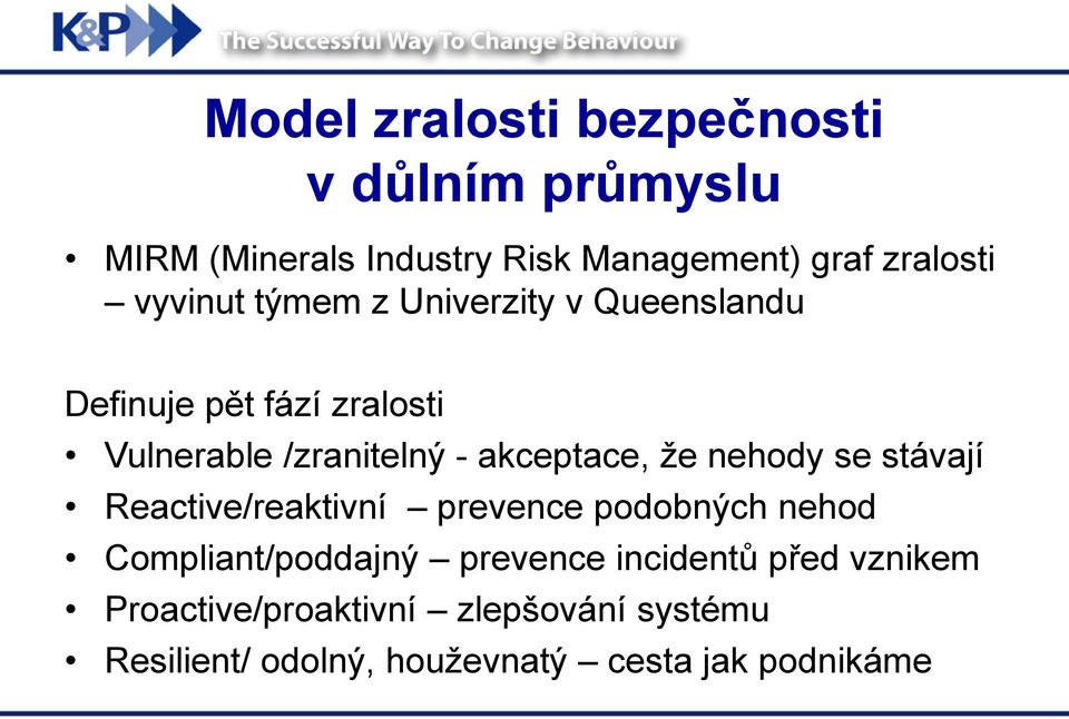 akceptace, že nehody se stávají Reactive/reaktivní prevence podobných nehod Compliant/poddajný