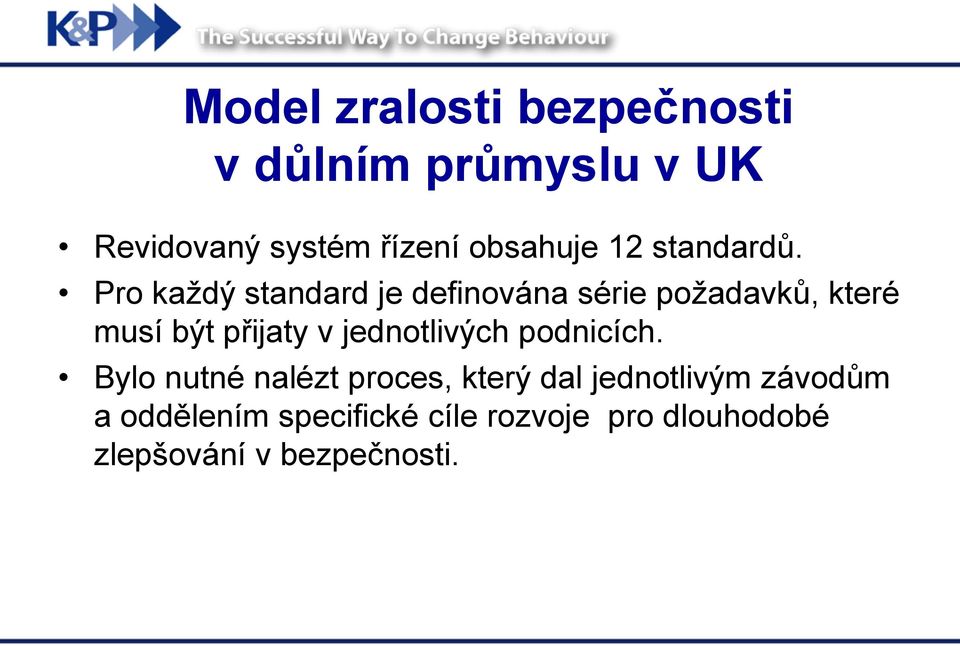 Pro každý standard je definována série požadavků, které musí být přijaty v