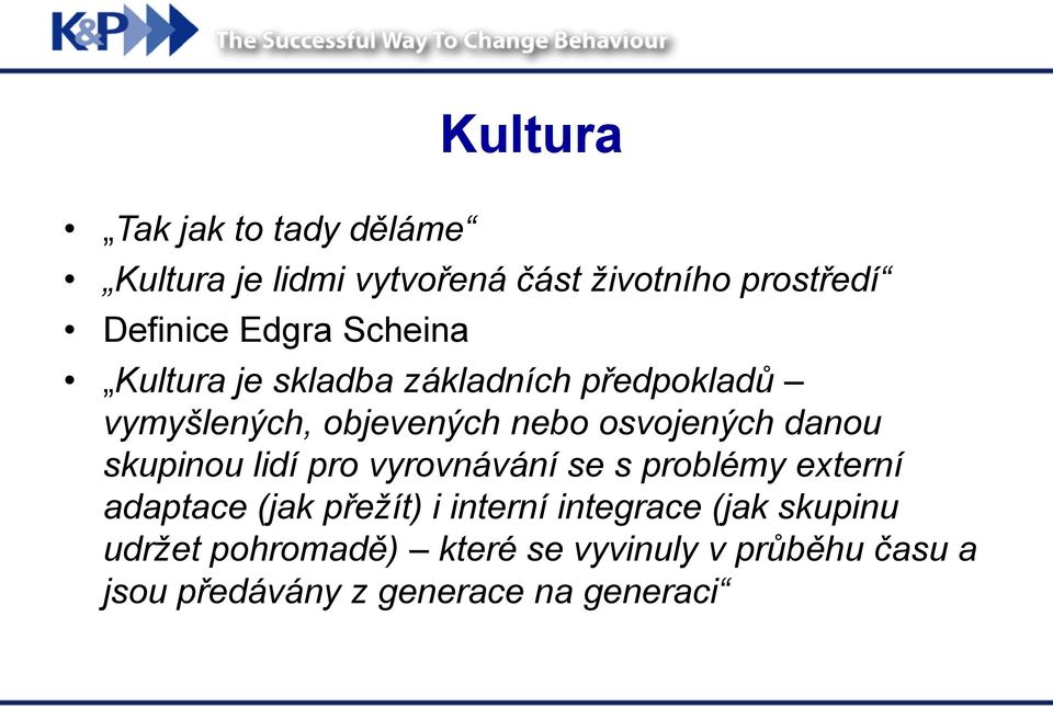 skupinou lidí pro vyrovnávání se s problémy externí adaptace (jak přežít) i interní integrace