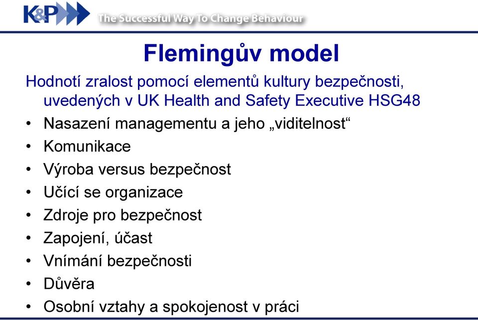 Komunikace Výroba versus bezpečnost Učící se organizace Zdroje pro bezpečnost