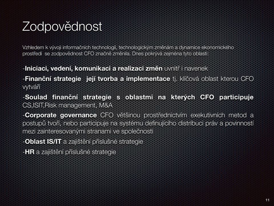 klíčová oblast kterou CFO vytváří -Soulad finanční strategie s oblastmi na kterých CFO participuje CS,ISIT,Risk management, M&A -Corporate governance CFO většinou prostřednictvím