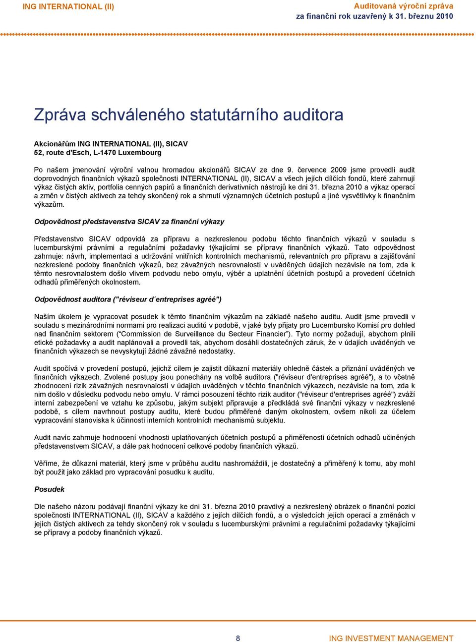 července 2009 jsme provedli audit doprovodných finančních výkazů společnosti INTERNATIONAL (II), SICAV a všech jejích dílčích fondů, které zahrnují výkaz čistých aktiv, portfolia cenných papírů a