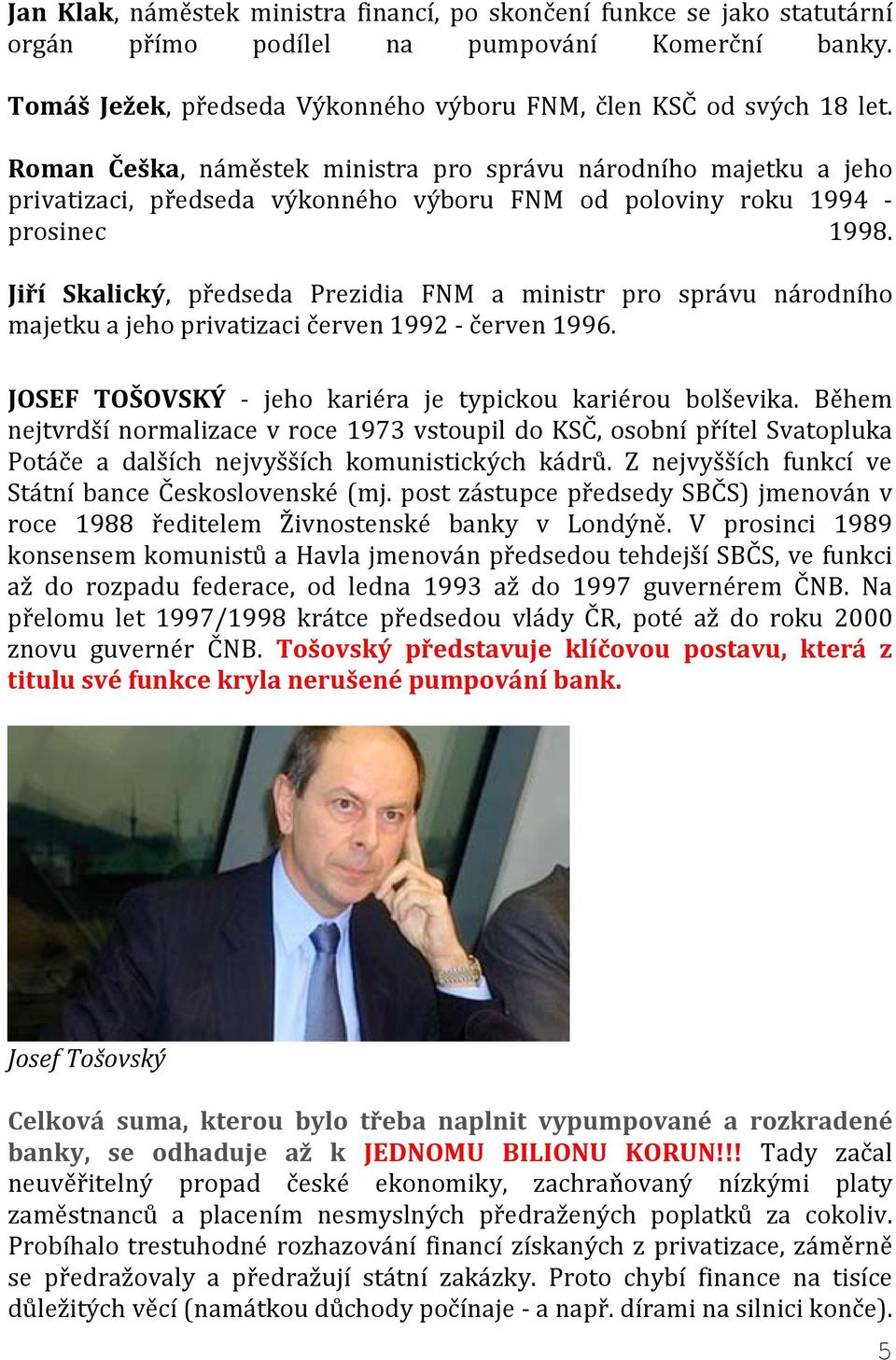 Jiří Skalický, předseda Prezidia FNM a ministr pro správu národního majetku a jeho privatizaci červen 1992 - červen 1996. JOSEF TOŠOVSKÝ - jeho kariéra je typickou kariérou bolševika.