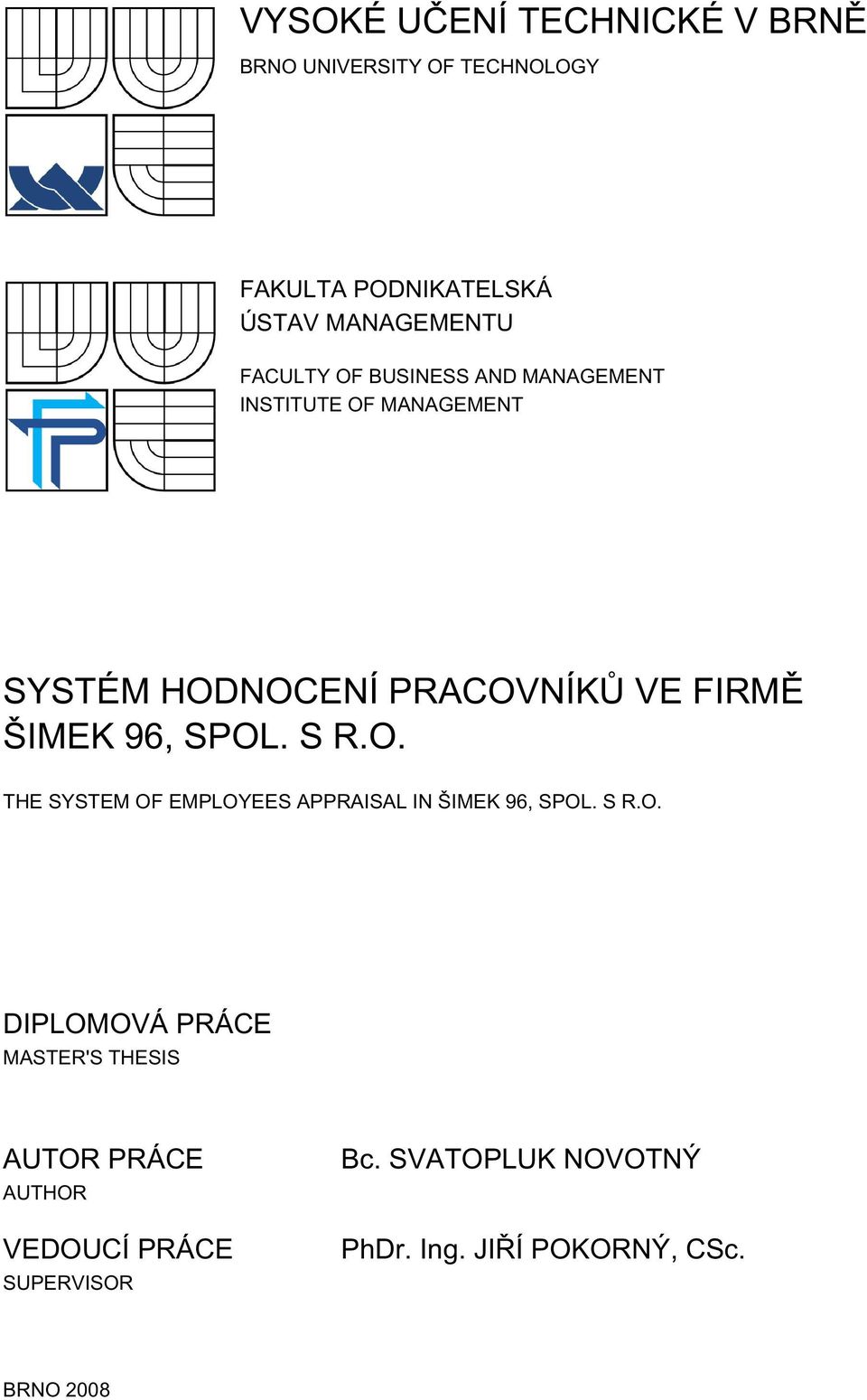 96, SPOL. S R.O. THE SYSTEM OF EMPLOYEES APPRAISAL IN ŠIMEK 96, SPOL. S R.O. DIPLOMOVÁ PRÁCE MASTER'S THESIS AUTOR PRÁCE AUTHOR VEDOUCÍ PRÁCE SUPERVISOR Bc.