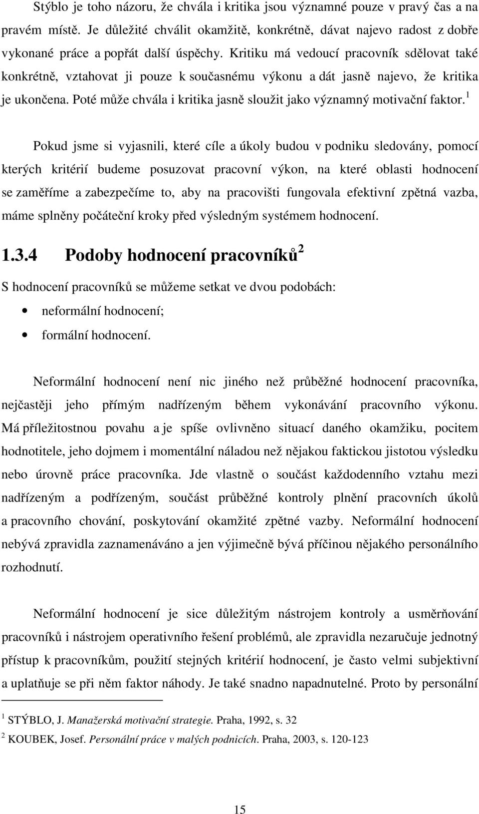 Kritiku má vedoucí pracovník sdělovat také konkrétně, vztahovat ji pouze k současnému výkonu a dát jasně najevo, že kritika je ukončena.